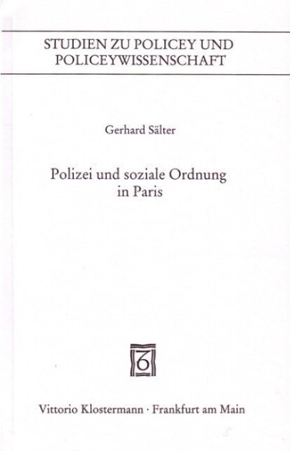 Polizei und soziale Ordnung in Paris: Zur Entstehung und Durchsetzung von Normen im städtischen Alltag des Ancien Régime (1697-1715) (Studien zu ... und Konfliktregulierung) Law