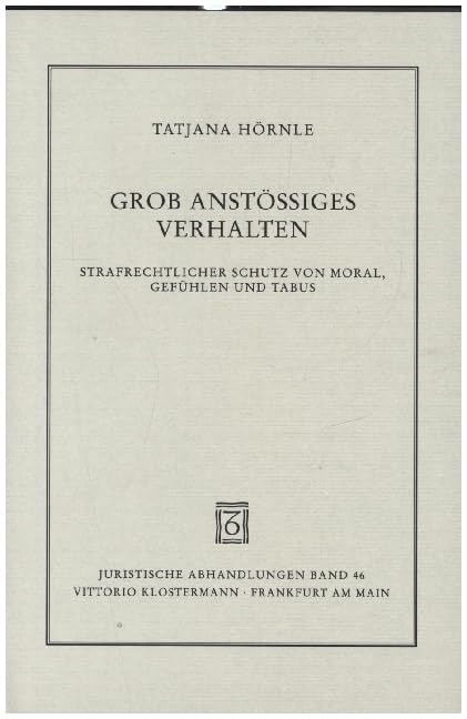 Grob anstössiges Verhalten: Strafrechtlicher Schutz von Moral, Gefühlen und Tabus (Juristische Abhandlungen) Law
