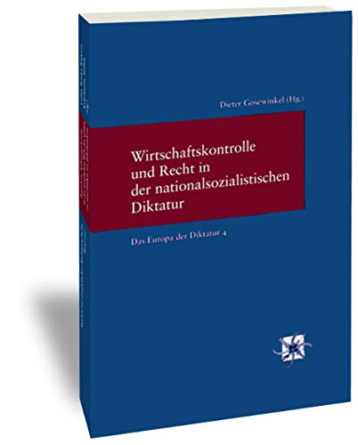 Wirtschaftskontrolle und Recht in der nationalsozialistischen Diktatur: Das Europa der Diktatur. Herausgegeben von Dieter Simon. Band 4 (Studien zur Europäischen Rechtsgeschichte) Law
