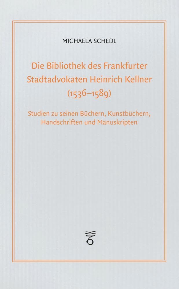 Die Bibliothek des Frankfurter Stadtadvokaten Heinrich Kellner (1536-1589) Law