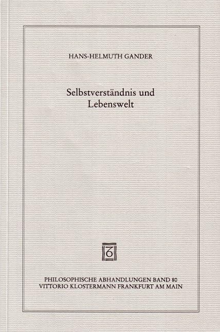 Selbstverständnis und Lebenswelt. Grundzüge einer phänomenologischen Hermeneutik im Ausgang von Husserl und Heidegger Philosophy