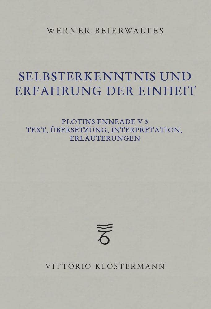 Selbsterkenntnis und Erfahrung der Einheit: Plotins Enneade V 3. Text, Übersetzung, Interpretation, Erläuterungen Philosophy