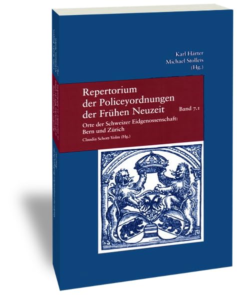 Band 7: Orte der Schweizer Eidgenossenschaft: Bern und Zürich: Repertorium der Policeyordnungen der Frühen Neuzeit. Herausgegeben von Karl Härter und ... (Studien zur Europäischen Rechtsgeschichte) Law