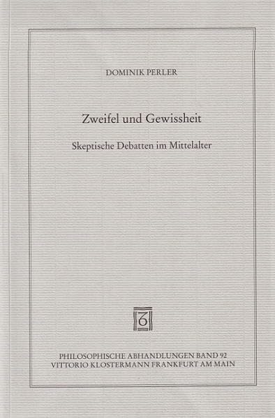 Zweifel und Gewissheit: Skeptische Debatten im Mittelalter (Philosophische Abhandlungen: Ab Band 86 herausgegeben von Rolf-Peter Horstmann und Andreas ... Holmer Steinfath und Tobias Rosefeldt) Philosophy