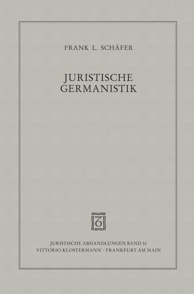 Juristische Germanistik: Eine Geschichte der Wissenschaft vom einheimischen Privatrecht (Juristische Abhandlungen) Law