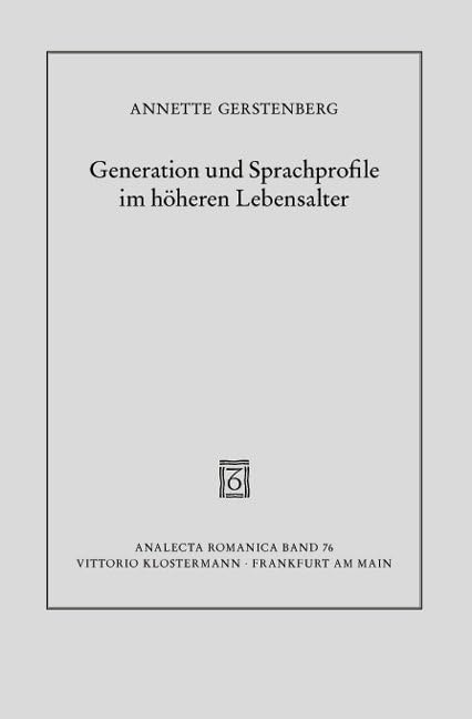 Generation und Sprachprofile im höheren Lebensalter: Untersuchungen zum Französischen auf der Basis eines Korpus biographischer Interviews (Analecta Romanica) Social Sciences