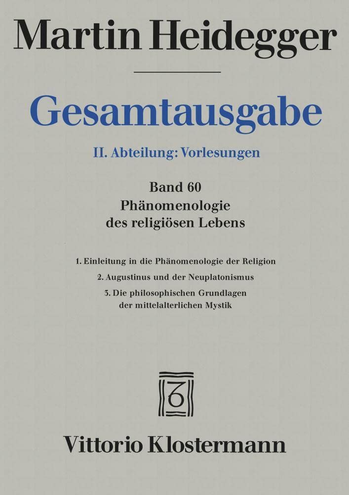 Phänomenologie des religiösen Lebens: 1. Einleitung in die Phänomenologie der Religion (WS 1920/21) 2. Augustinus und der Neuplatonismus (SS 1921) 3. ... (Martin Heidegger Gesamtausgabe, Band 60) Philosophy