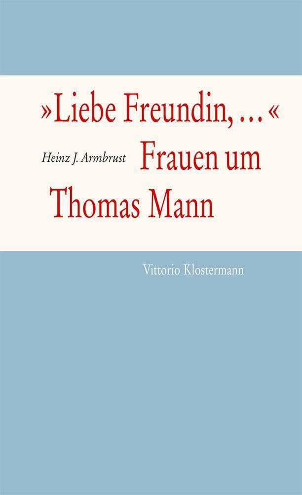 "Liebe Freundin,...". Frauen um Thomas Mann Contemporary literature