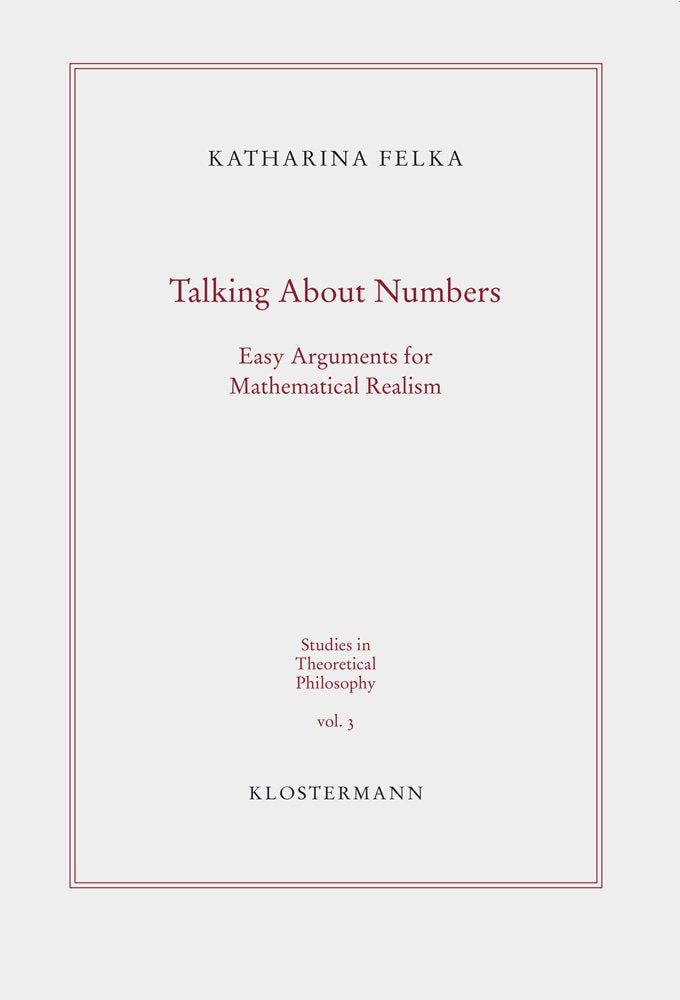 Talking About Numbers: Easy Arguments for Mathematical Realism (Studies in Theoretical Philosophy, Band 3) Philosophy