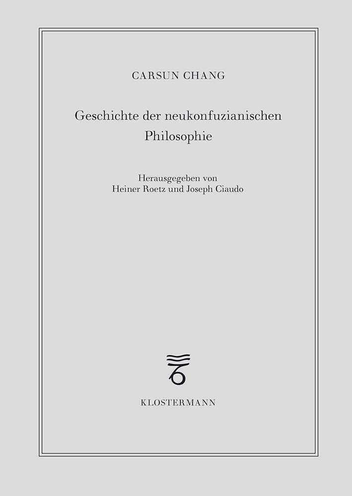 Geschichte der neukonfuzianischen Philosophie: Vom 10. Jahrhundert bis zur Mitte des 19. Jahrhunderts Philosophy