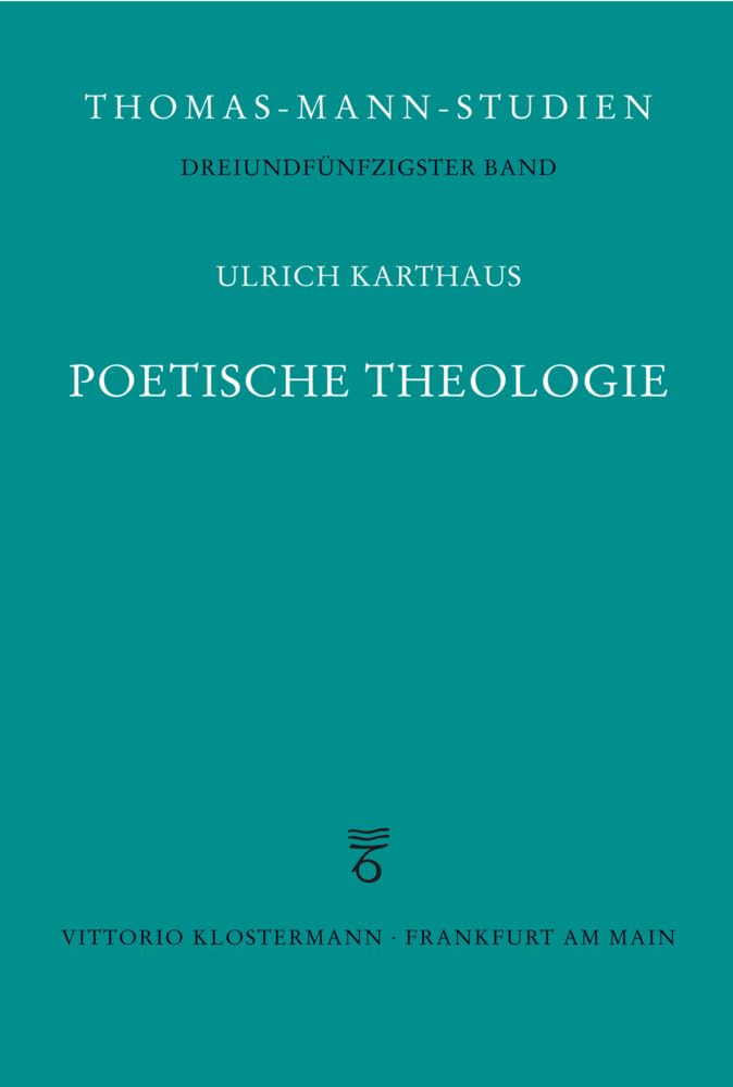 Poetische Theologie: Überlegungen zu Thomas Mann (Thomas-Mann-Studien, Band 53) Contemporary literature