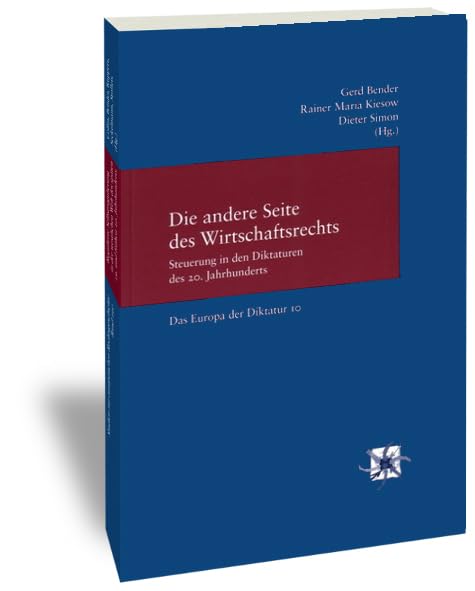 Die andere Seite des Wirtschaftsrechts. Steuerung in den Diktaturen des 20. Jahrhunderts Law