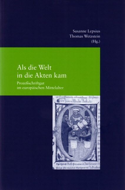 Als die Welt in die Akten kam. Prozessschriftgut im europäischen Mittelalter Law