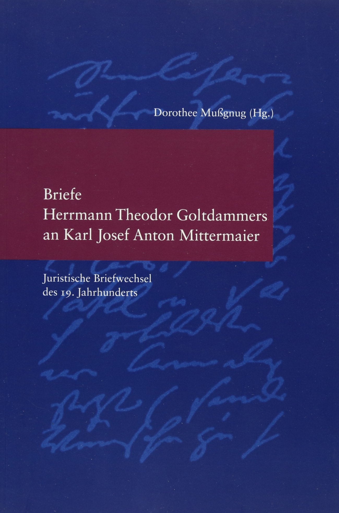 Briefe Herrmann Theodor Goltdammers an Karl Josef Anton Mittermaier Law