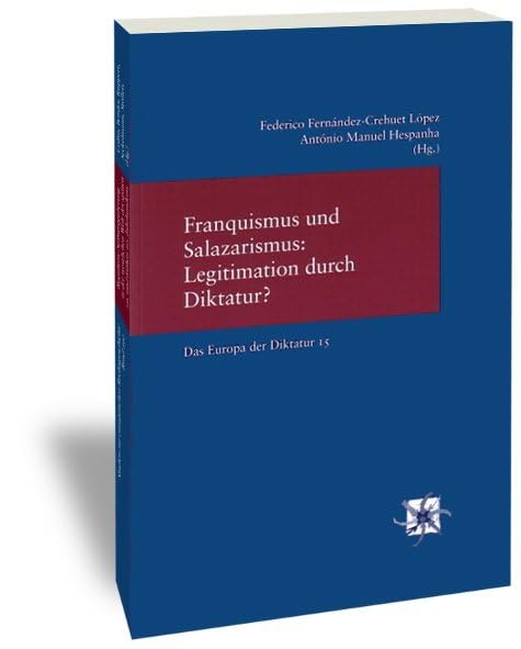 Franquismus und Salazarismus: Legitimation durch Diktatur? (Das Europa der Diktatur Bd 15) Law