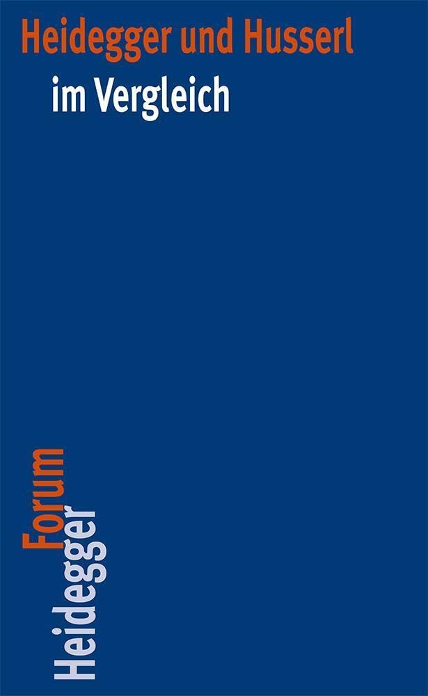 Heidegger und Husserl im Vergleich (Heidegger Forum, Band 3) Philosophy