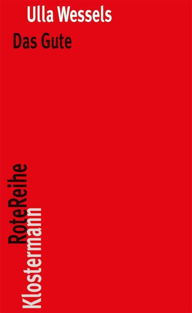 Das Gute: Wohlfahrt, hedonisches Glück und die Erfüllung von Wünschen (Klostermann RoteReihe) Philosophy