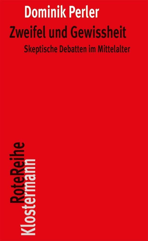 Zweifel und Gewissheit: Skeptische Debatten im Mittelalter (Klostermann RoteReihe, Band 47) Philosophy