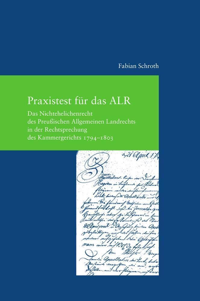 Praxistest für das ALR: Das Nichtehelichenrecht des Preußischen Allgemeinen Landrechts in der Rechtsprechung des Kammergerichts 1794-1803 ... Rechtsgeschichte Frankfurt am Main, Band 33) Law