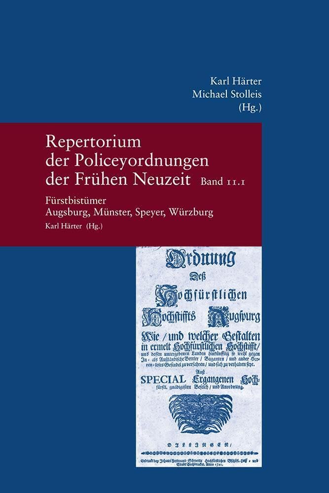 Repertorium der Policeyordnungen der Frühen Neuzeit Band 11: Fürstbistümer Augsburg, Münster, Speyer, Würzburg: Repertorium der Policeyordnungen der ... zur Europäischen Rechtsgeschichte, Band 293) Law
