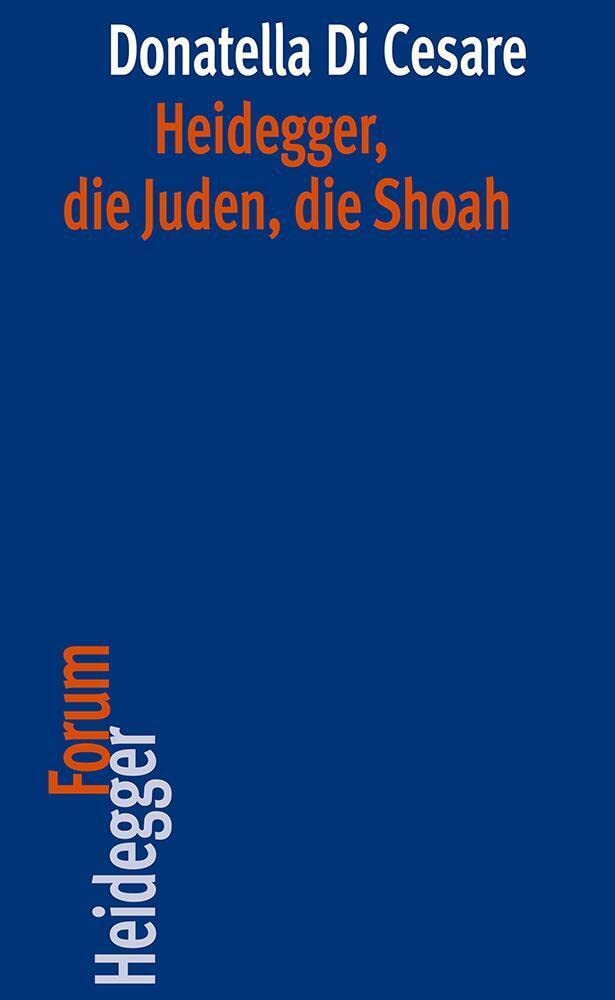 Heidegger, die Juden, die Shoah (Heidegger Forum, Band 12) Philosophy