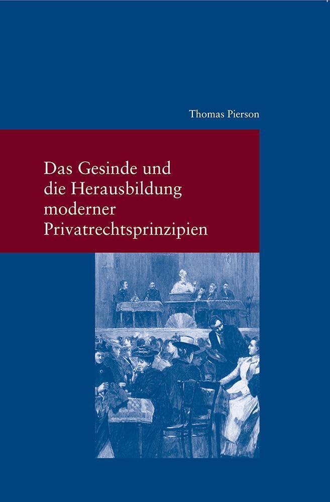 Das Gesinde und die Herausbildung moderner Privatrechtsprinzipien (Studien zur Europäischen Rechtsgeschichte, Band 297) Law