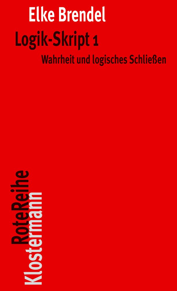 Logik-Skript 1: Wahrheit und logisches Schließen (Klostermann RoteReihe) Philosophy