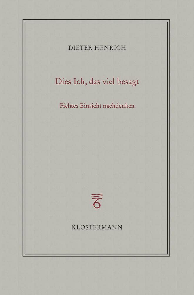 Dies Ich, das viel besagt: Fichtes Einsicht nachdenken Philosophy
