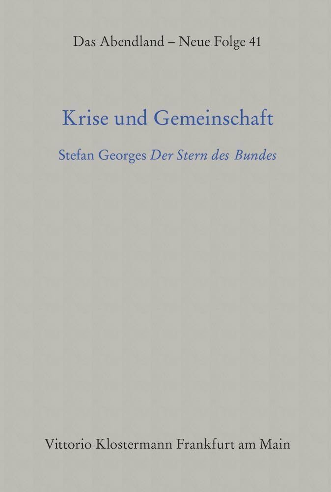 Krise und Gemeinschaft: Stefan Georges "Der Stern des Bundes" (Das Abendland. Forschungen zur Geschichte europäischen Geisteslebens: Neue Folge. Ab ... Carlos Spoerhase und Stefan Tilg., Band 41) Contemporary literature Books