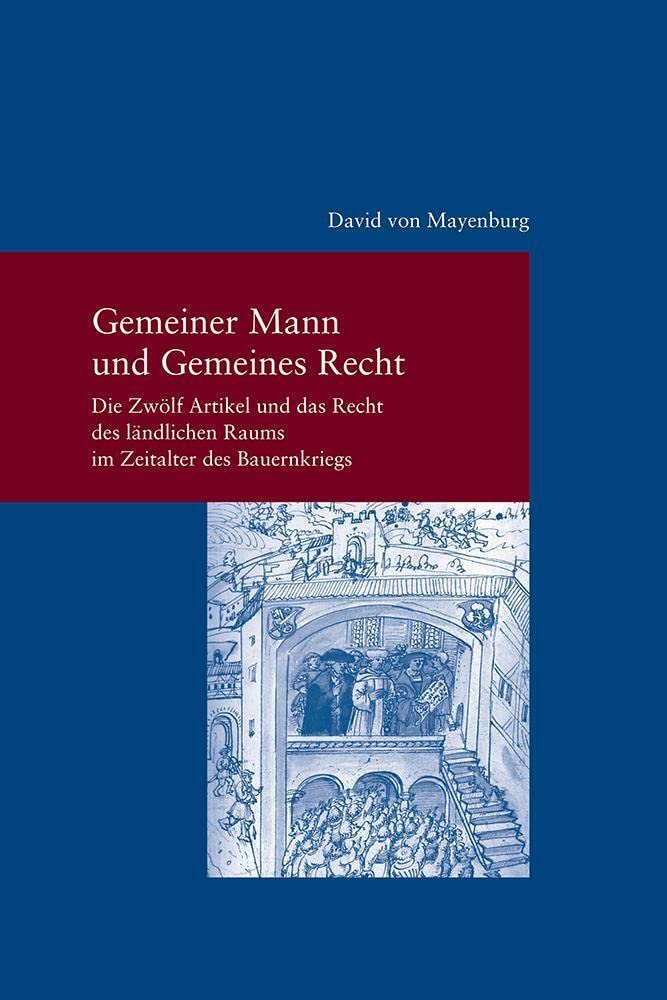 Gemeiner Mann und Gemeines Recht: Die Zwölf Artikel und das Recht des ländlichen Raums im Zeitalter des Bauernkriegs (Studien zur Europäischen Rechtsgeschichte, Band 311) Law