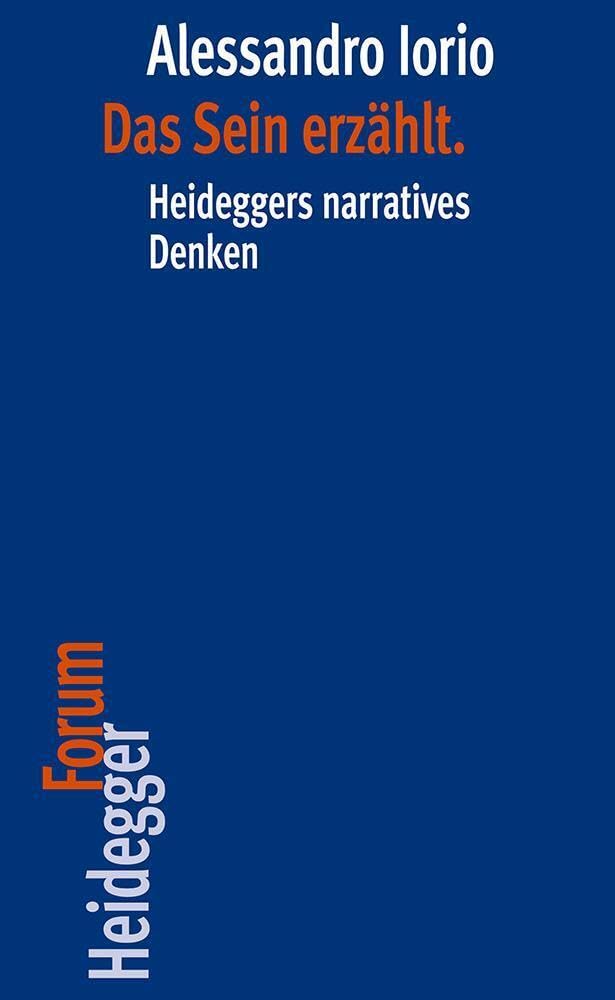 Das Sein erzählt.: Heideggers narratives Denken (Heidegger Forum, Band 14) Philosophy