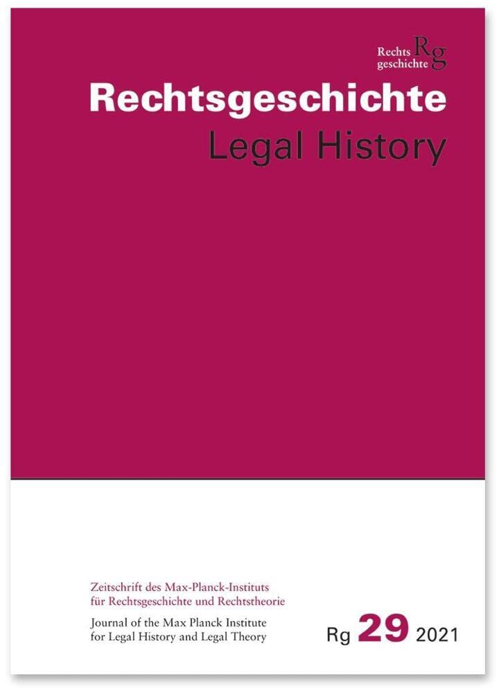 Rechtsgeschichte Legal History (RG). Zeitschrift des Max Planck-Insituts für Rechtsgeschichte und Rechtstheorie/Rechtsgeschichte Legal History: Band 29 Law