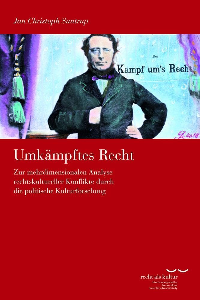 Umkämpftes Recht: Zur mehrdimensionalen Analyse rechtskultureller Konflikte durch die politische Kulturforschung (Schriftenreihe des Käte Hamburger Kollegs "Recht als Kultur") Law