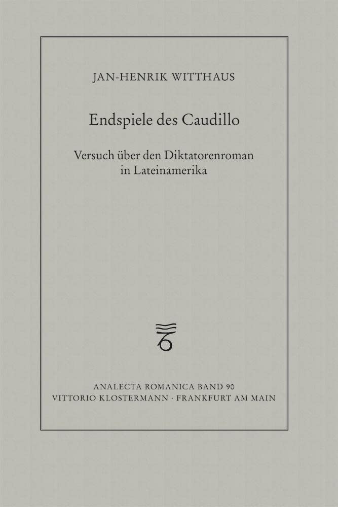 Endspiele des Caudillo: Versuch über den Diktatorenroman in Lateinamerika (Analecta Romanica, Band 90) Contemporary literature