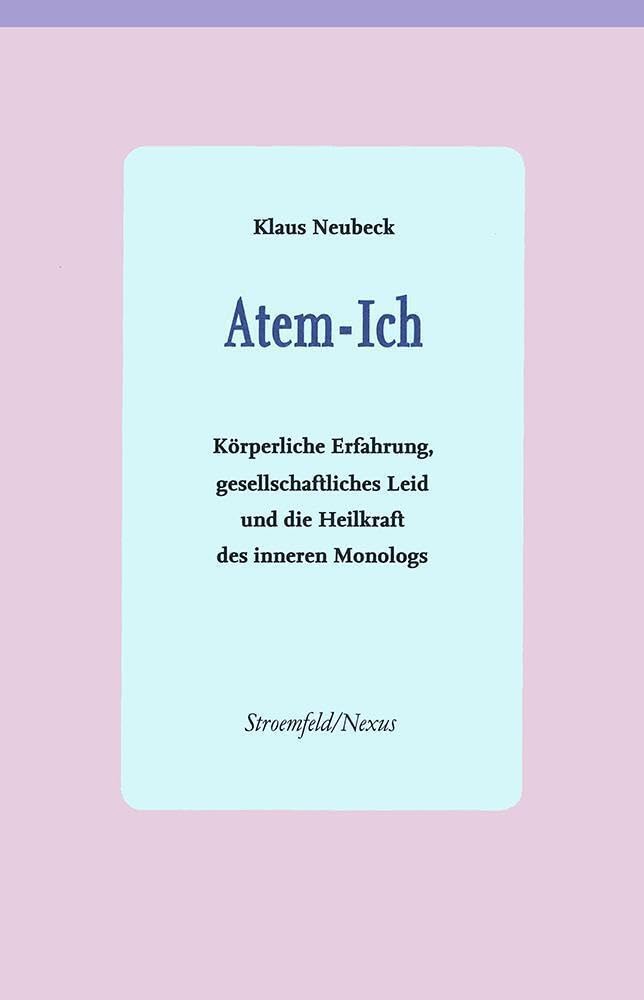 Atem-Ich: Körperliche Erfahrung, gesellschaftliches Leid und die Heilkraft des inneren Dialoges (Klostermann/Nexus) Books