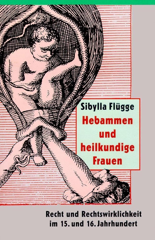 Hebammen und heilkundige Frauen: Recht und Rechtswirklichkeit im 15. und 16. Jahrhundert (Klostermann/Nexus) Law