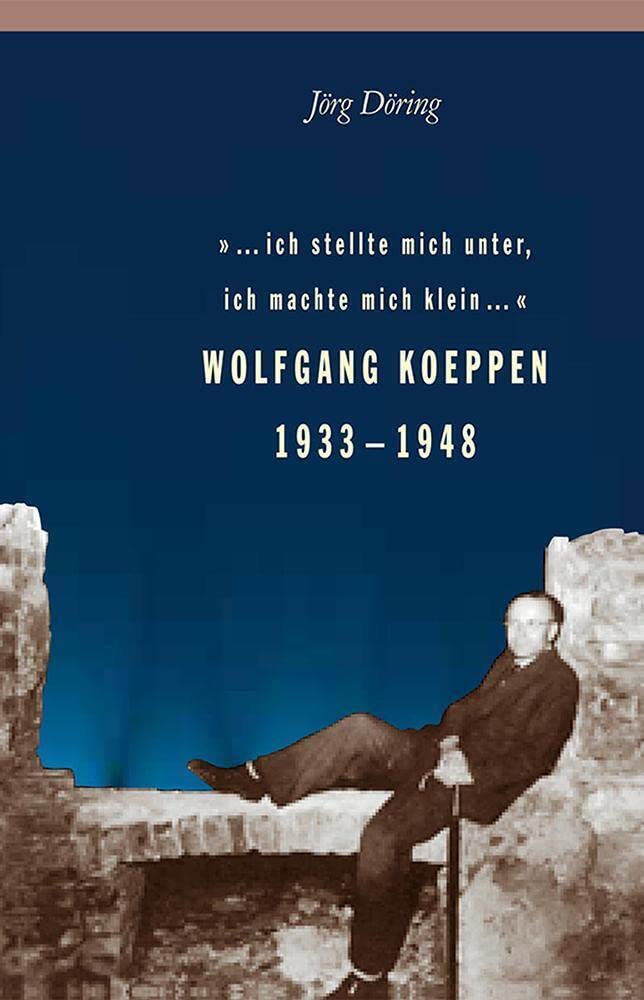 "... ich stellte mich unter, ich machte mich klein ....": Wolfgang Koeppen 1933–1948 (Klostermann/Nexus) Contemporary literature