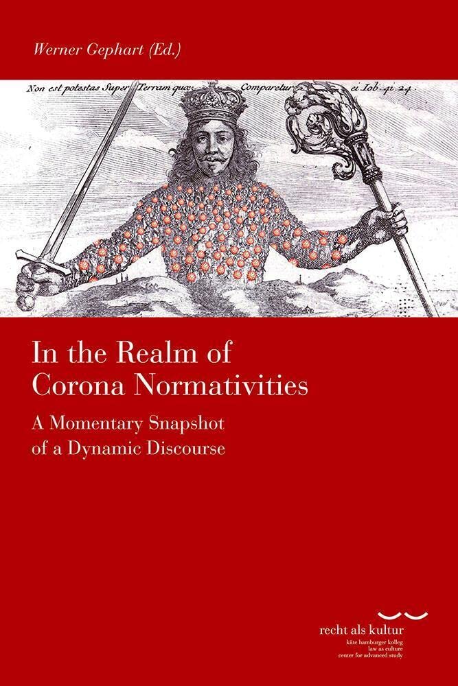 In the Realm of Corona Normativities: A Momentary Snapshot of a Dynamic Discourse (Schriftenreihe des Käte Hamburger Kollegs "Recht als Kultur") Law