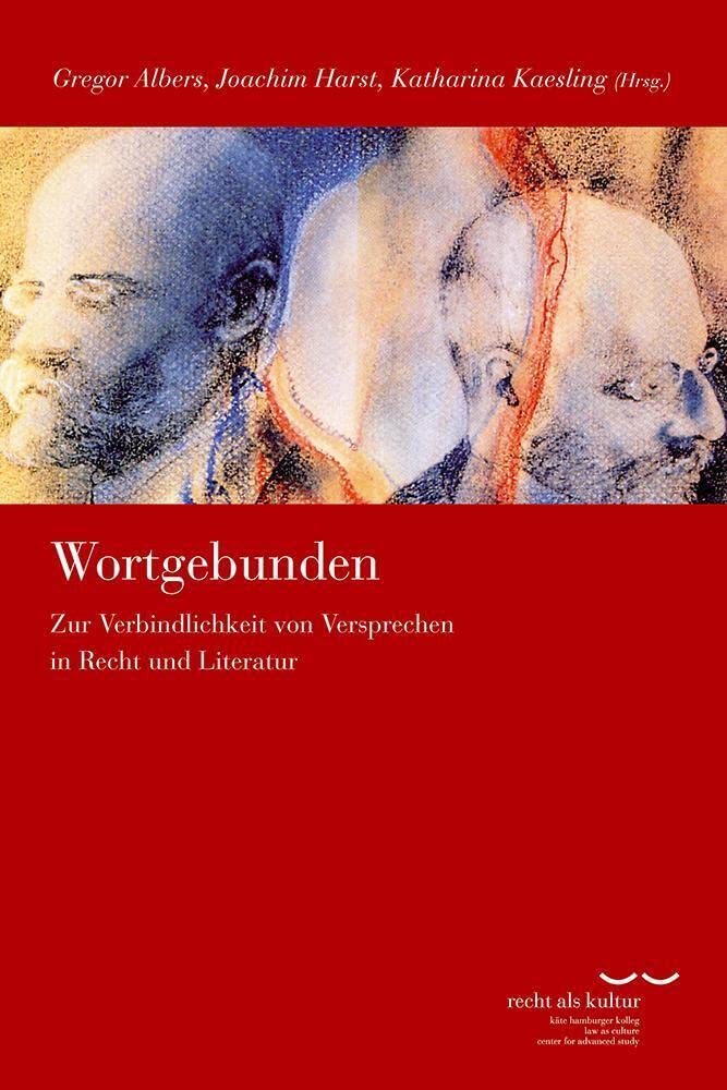 Wortgebunden: Zur Verbindlichkeit von Versprechen in Recht und Literatur (Schriftenreihe des Käte Hamburger Kollegs "Recht als Kultur") Law