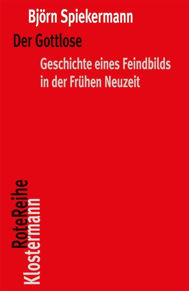 Der Gottlose: Geschichte Eines Feindbilds in Der Fruhen Neuzeit book