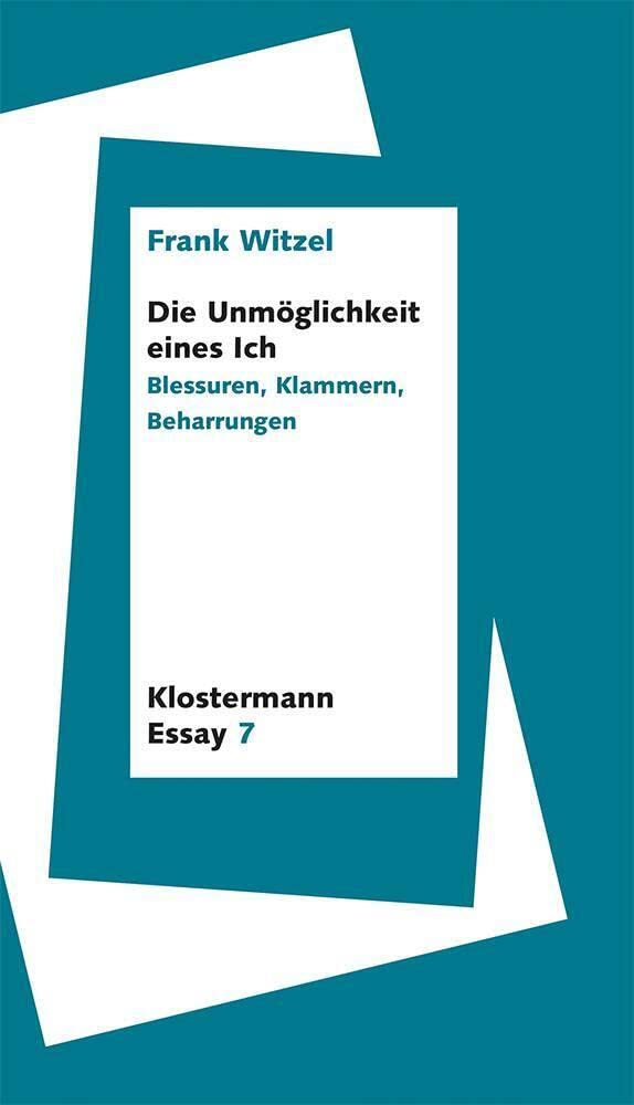 Die Unmöglichkeit eines Ich: Blessuren, Klammern, Beharrungen (Klostermann Essay) Contemporary literature