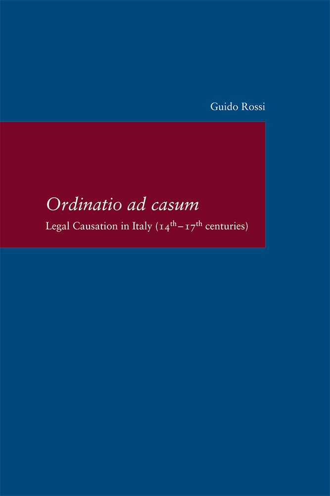 Ordinatio ad Casum: Legal Causation in Italy (14th-17th centuries) (Studien zur Europäischen Rechtsgeschichte) Law