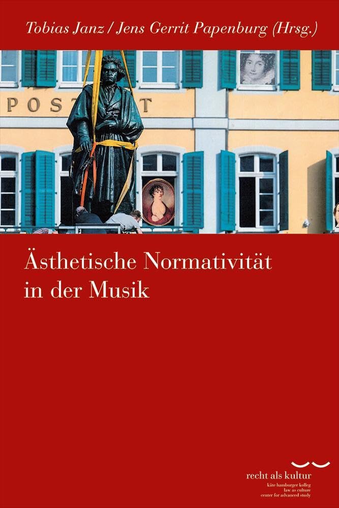 Ästhetische Normativität in der Musik (Schriftenreihe des Käte Hamburger Kollegs "Recht als Kultur") Law