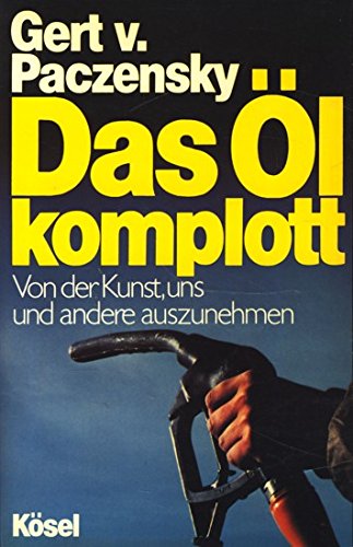 Das Ölkomplott. Von der Kunst uns und andere auszunehmen Business, Finance & Career