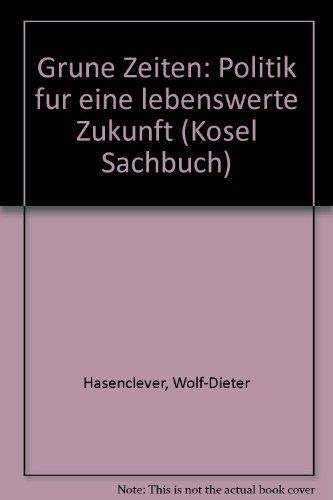 Grüne Zeiten. Politik für eine lebenswerte Zukunft Natural Sciences