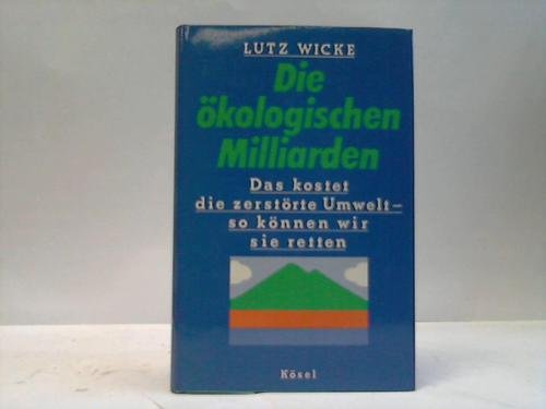Die ökologischen Milliarden. Das kostet die zerstörte Umwelt - so können wir sie retten Natural Sciences