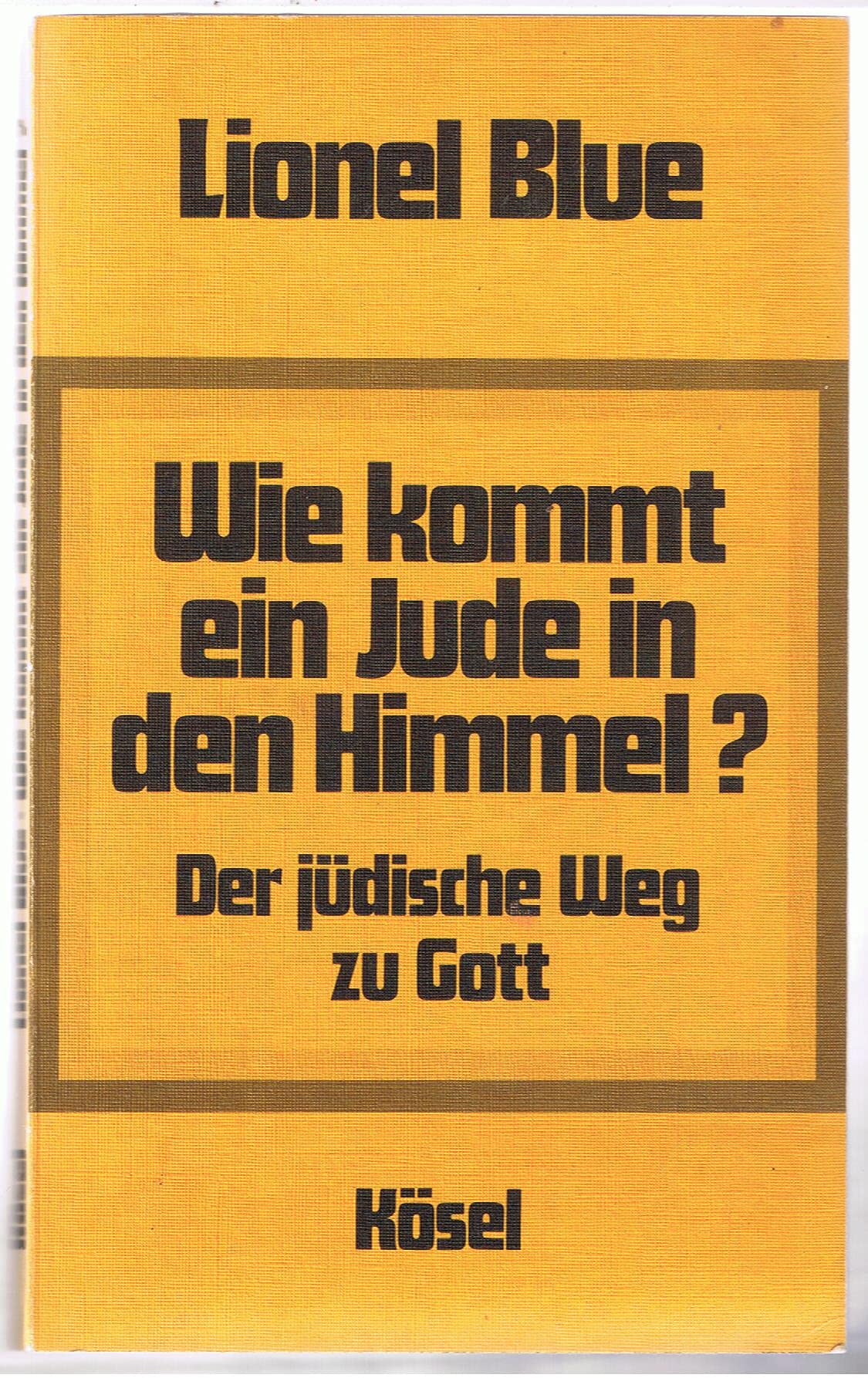 Wie kommt ein Jude in den Himmel. Der jüdische Weg zu Gott Religion & Esotericism