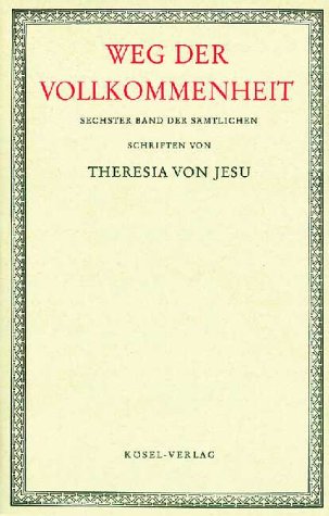 Sämtliche Schriften der heiligen Theresia von Jesu, 6 Bde., Bd.6, Weg der Vollkommenheit mit kleineren Schriften der heiligen Theresia von Jesu Memories