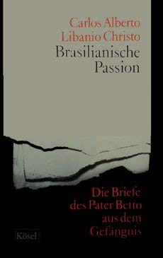 Brasilianische Passion. Die Briefe des Paters Betto aus dem Gefängnis Essays & Short Stories