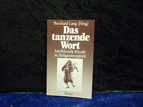 Das tanzende Wort. Intellektuelle Rituale im Religionsvergleich Books